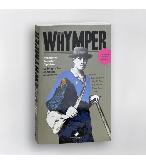 Edward Whymper - Aventurier, reporter, alpiniste