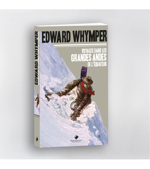 Edward Whymper - Voyages dans les Andes de l'Équateur