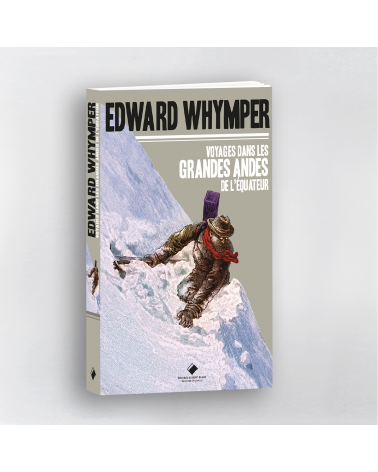 Edward Whymper - Voyages dans les Andes de l'Équateur