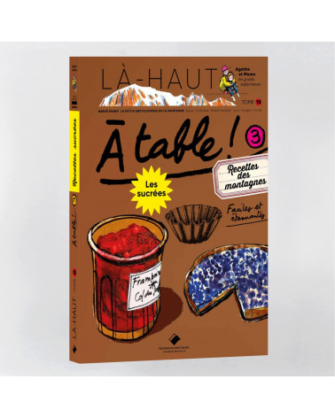 Là-haut - À table ! Recettes sucrées des montagnes